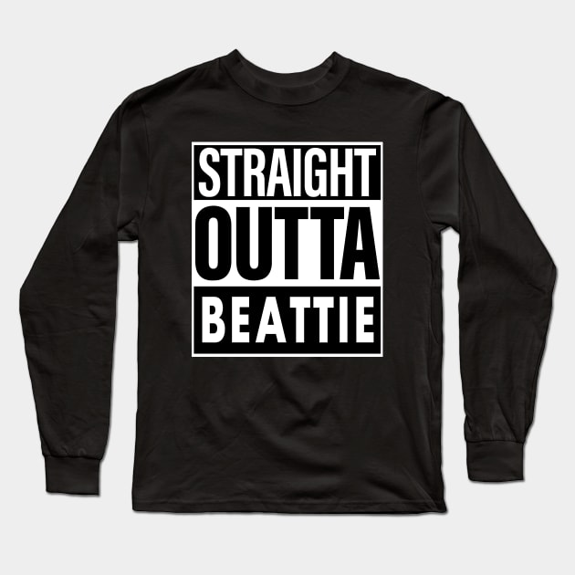 Beattie Name Straight Outta Beattie Long Sleeve T-Shirt by ThanhNga